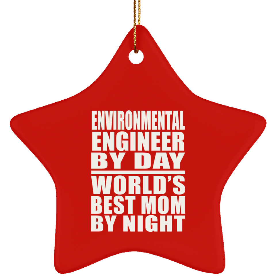 Environmental Engineer By Day World's Best Mom By Night - Star Ornament