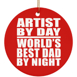 Artist By Day World's Best Dad By Night - Circle Ornament