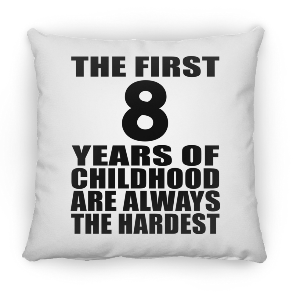 8th Birthday First 8 Years of Childhood Are The Hardest - Throw Pillow