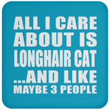 All I Care About Is Longhair Cat - Drink Coaster