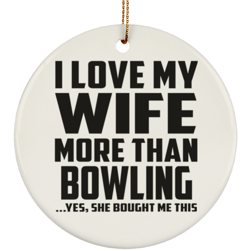I Love My Wife More Than Bowling - Circle Ornament