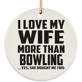 I Love My Wife More Than Bowling - Circle Ornament
