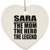 Sara The Mom The Hero The Legend - Heart Ornament