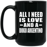 All I Need Is Love And A Dogo Argentino - 15 Oz Coffee Mug Black