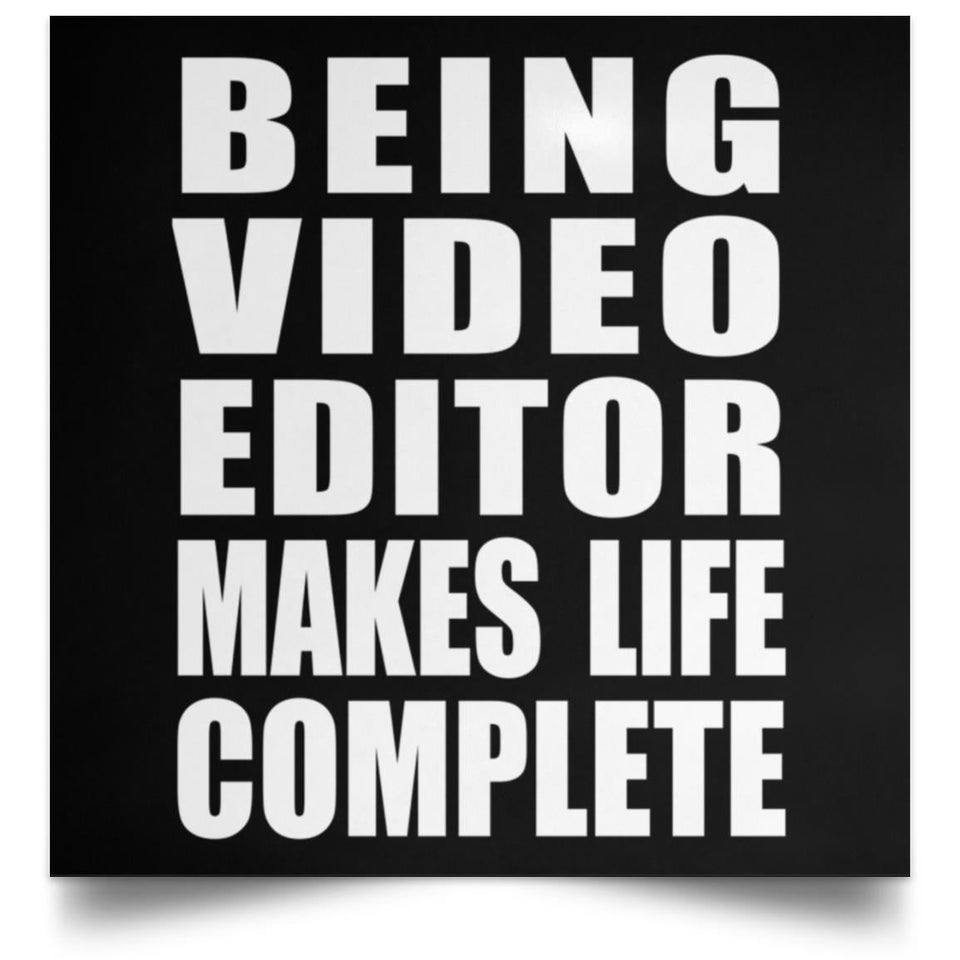 Being Video Editor Makes Life Complete - Poster Square