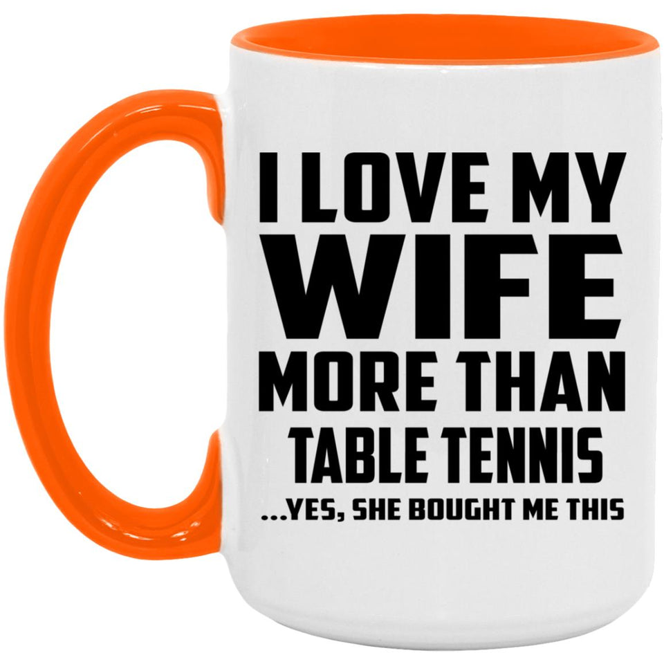 I Love My Wife More Than Table Tennis - 15oz Accent Mug Orange
