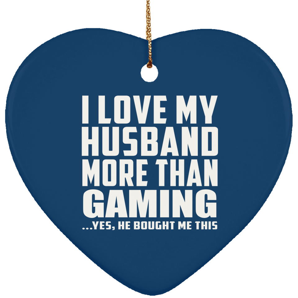 I Love My Husband More Than Gaming - Heart Ornament