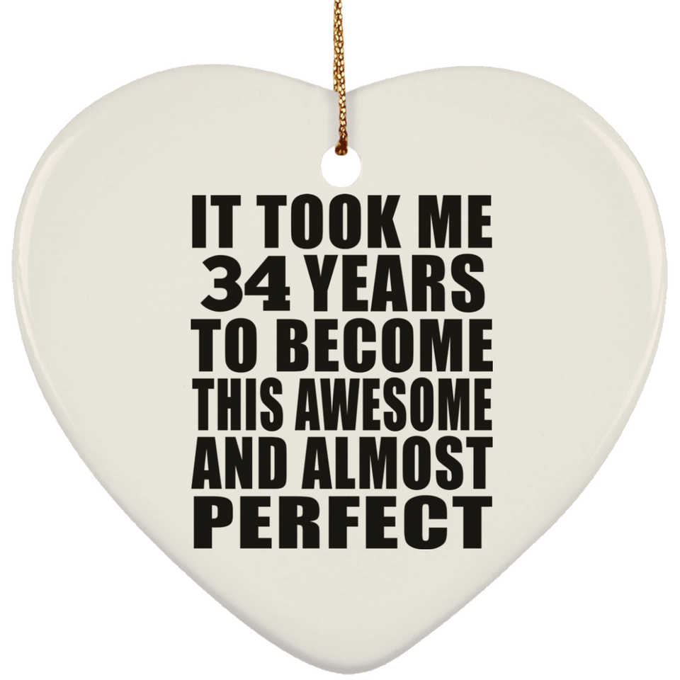 34th Birthday Took 34 Years To Become Awesome & Perfect - Heart Ornament