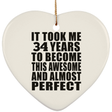 34th Birthday Took 34 Years To Become Awesome & Perfect - Heart Ornament