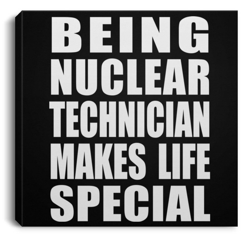 Being Nuclear Technician Makes Life Special - Canvas Square