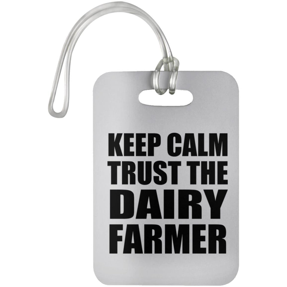 Keep Calm and Trust The Dairy Farmer - Luggage Bag Tag