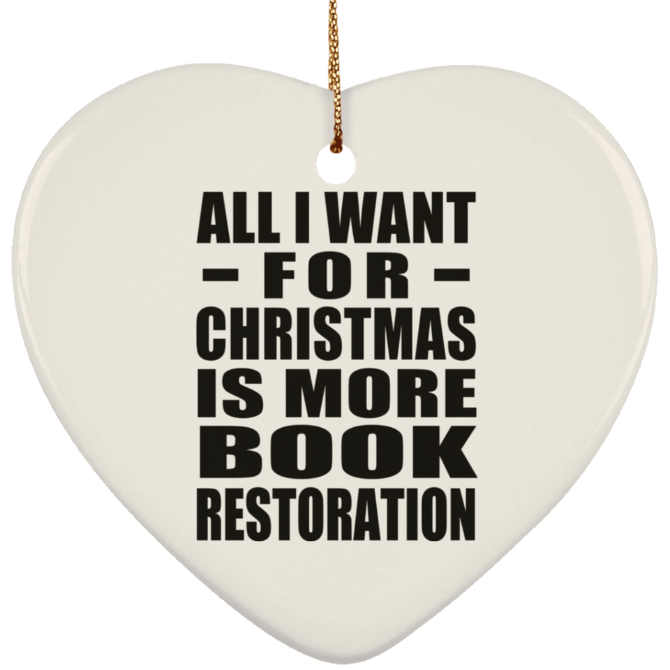All I Want For Christmas Is More Book Restoration - Heart Ornament