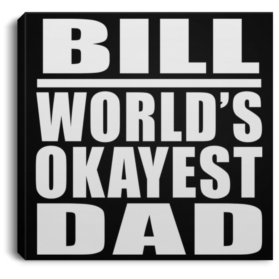 Bill World's Okayest Dad - Canvas Square
