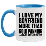 I Love My Boyfriend More Than Gold Panning - 11oz Accent Mug Blue