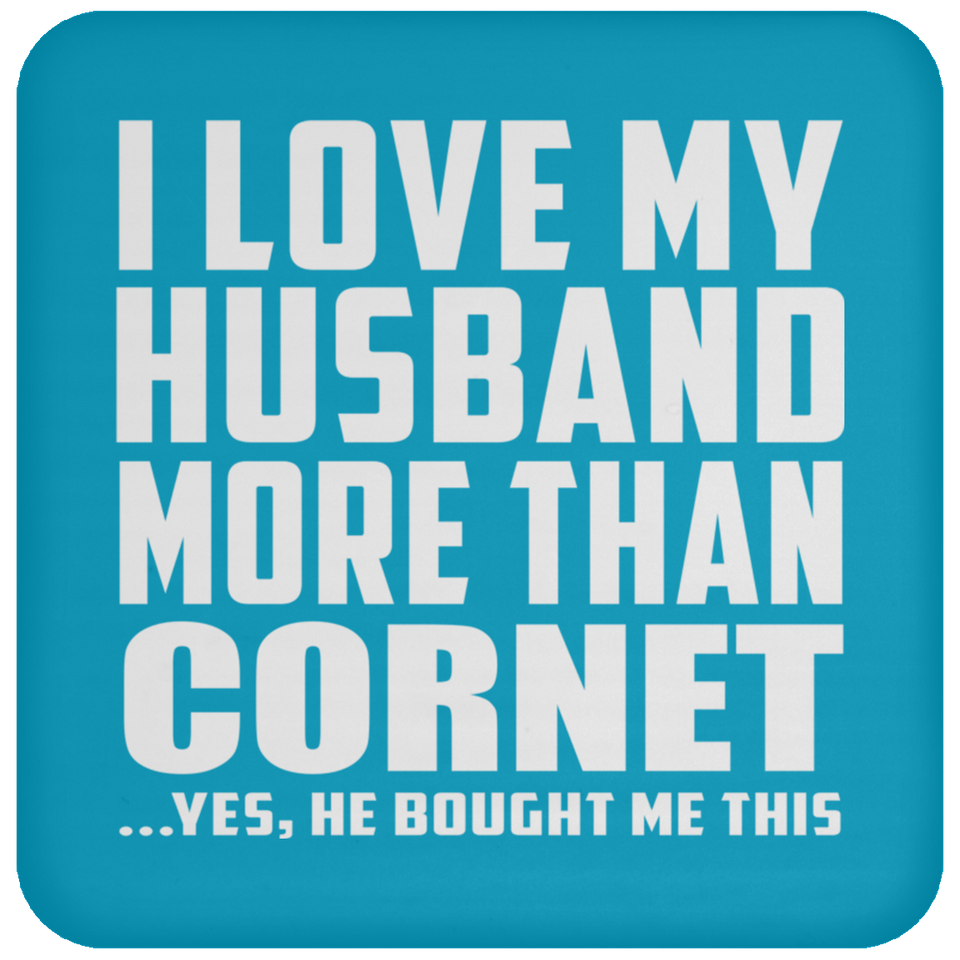 I Love My Husband More Than Cornet - Drink Coaster