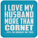 I Love My Husband More Than Cornet - Drink Coaster