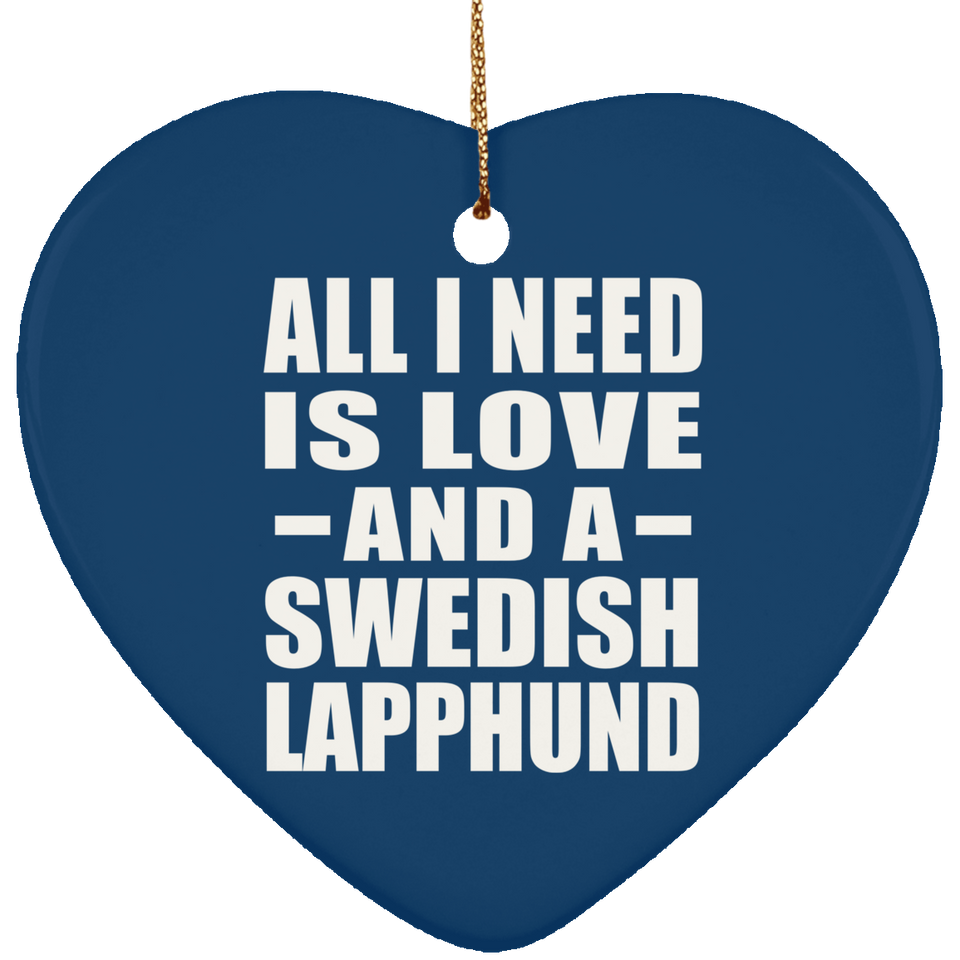 All I Need Is Love And A Swedish Lapphund - Heart Ornament