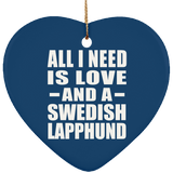 All I Need Is Love And A Swedish Lapphund - Heart Ornament