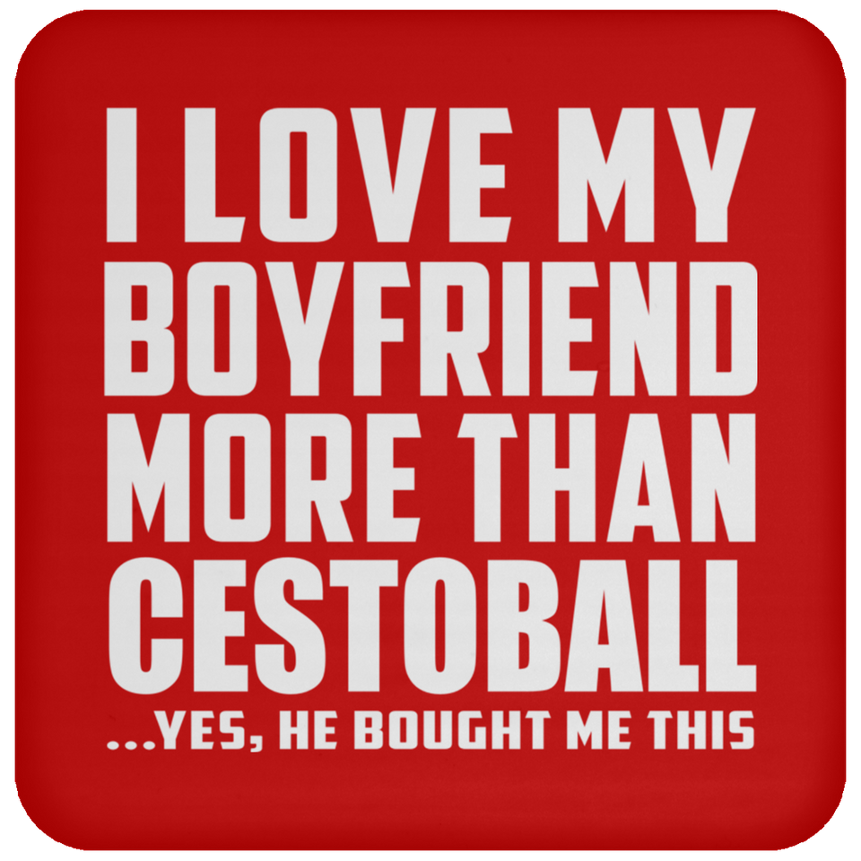I Love My Boyfriend More Than Cestoball - Drink Coaster