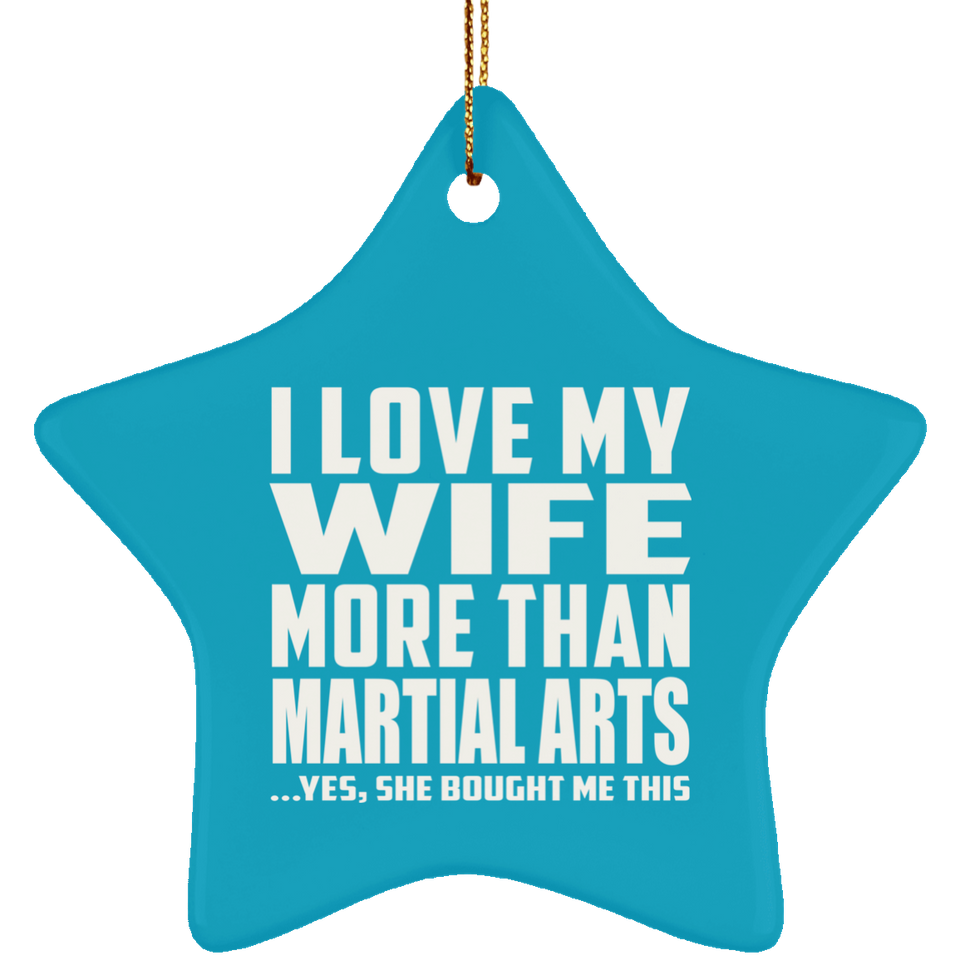 I Love My Wife More Than Martial Arts - Star Ornament