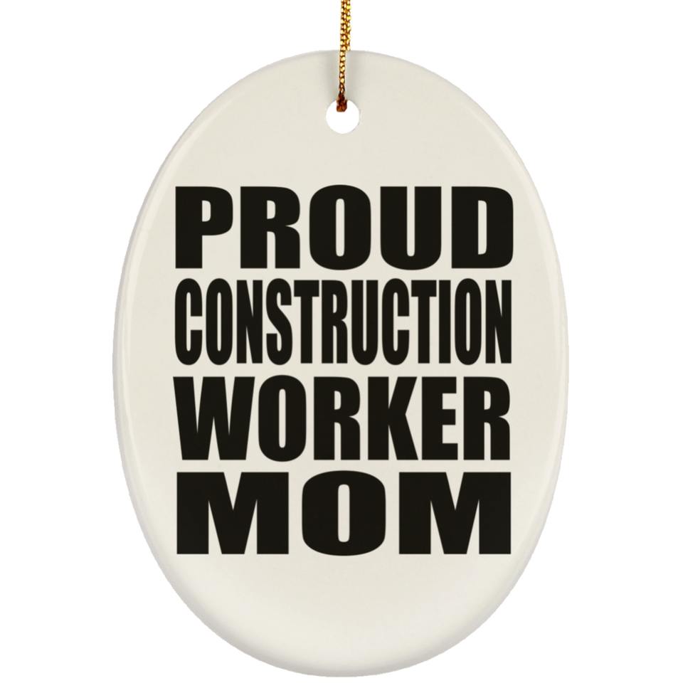 Proud Construction Worker Mom - Oval Ornament