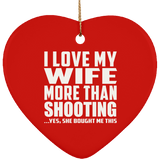 I Love My Wife More Than Shooting - Heart Ornament