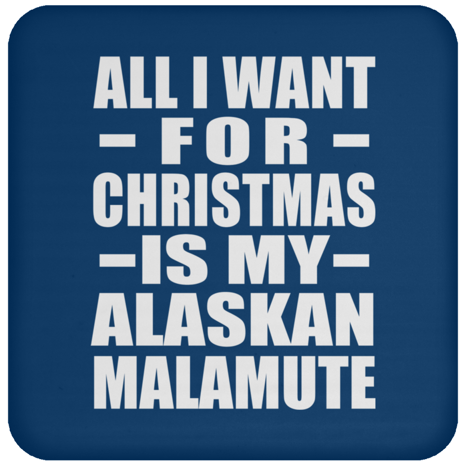 All I Want For Christmas Is My Alaskan Malamute - Coaster