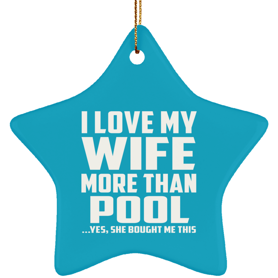 I Love My Wife More Than Pool - Star Ornament