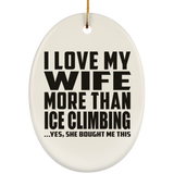 I Love My Wife More Than Ice Climbing - Oval Ornament