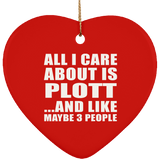 All I Care About Is Plott - Heart Ornament