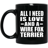 All I Need Is Love And A Wire Fox Terrier - 11 Oz Coffee Mug Black