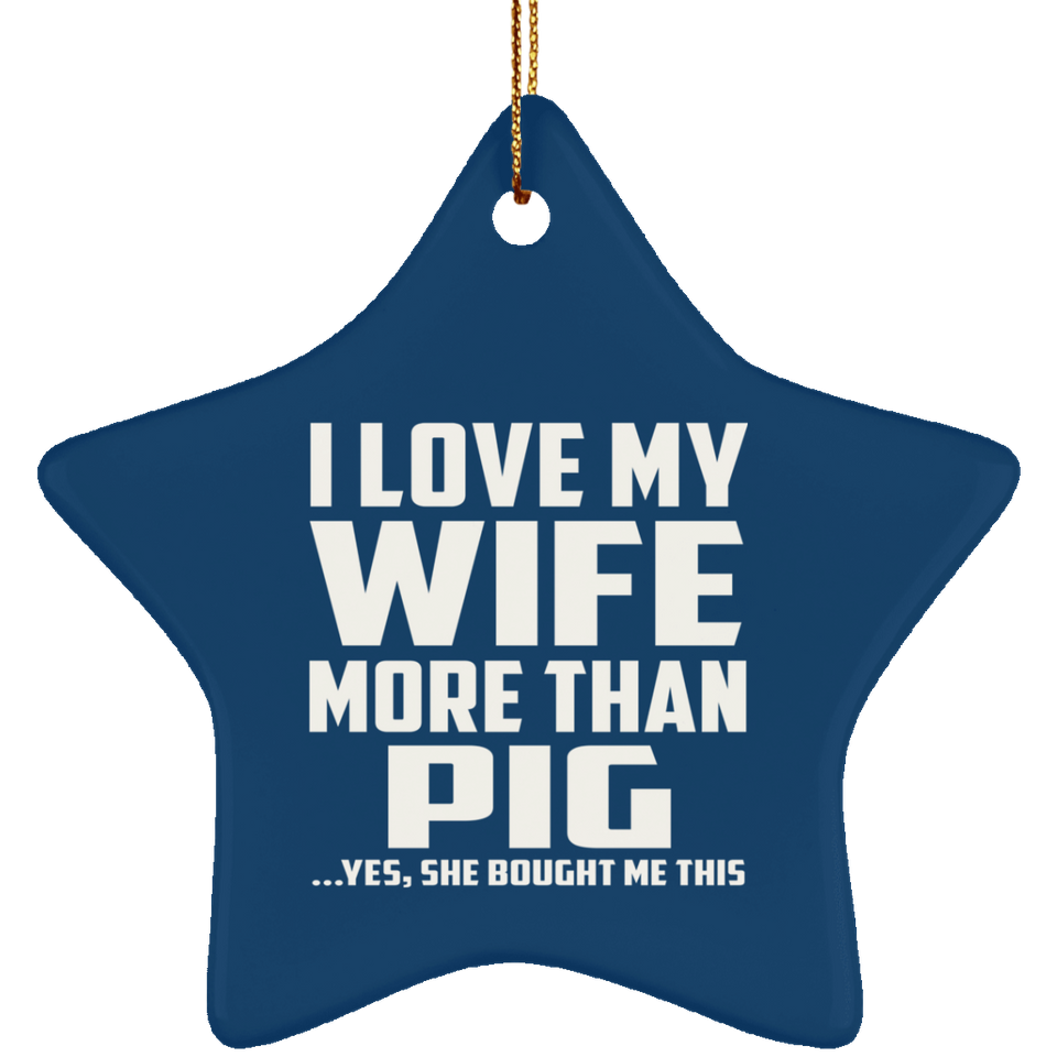 I Love My Wife More Than Pig - Star Ornament