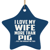 I Love My Wife More Than Pig - Star Ornament