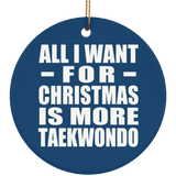 All I Want For Christmas Is More Taekwondo - Circle Ornament