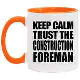 Keep Calm and Trust The Construction Foreman - 11oz Accent Mug Orange