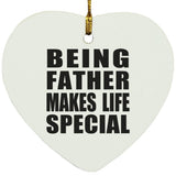 Being Father Makes Life Special - Heart Ornament