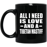 All I Need Is Love And A Tibetan Mastiff - 11 Oz Coffee Mug Black