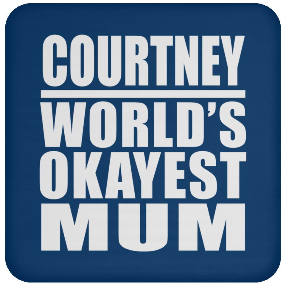 Courtney World's Okayest Mum - Drink Coaster