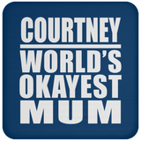 Courtney World's Okayest Mum - Drink Coaster