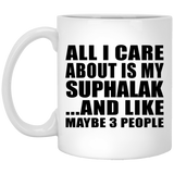All I Care About Is My Suphalak - 11 Oz Coffee Mug