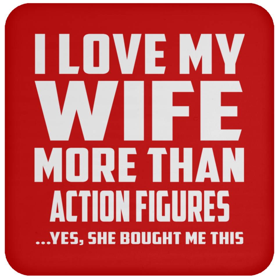 I Love My Wife More Than Action Figures - Drink Coaster