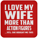 I Love My Wife More Than Action Figures - Drink Coaster