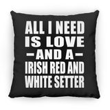 All I Need Is Love And A Irish Red And White Setter - Throw Pillow Black