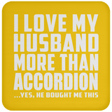 I Love My Husband More Than Accordion - Drink Coaster