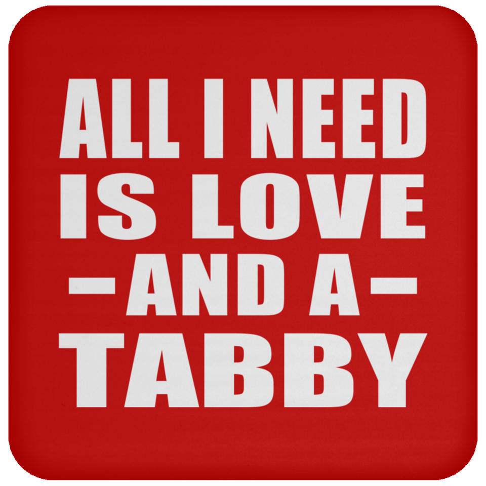All I Need Is Love And A Tabby - Drink Coaster