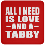 All I Need Is Love And A Tabby - Drink Coaster