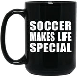 Soccer Makes Life Special - 15oz Coffee Mug Black