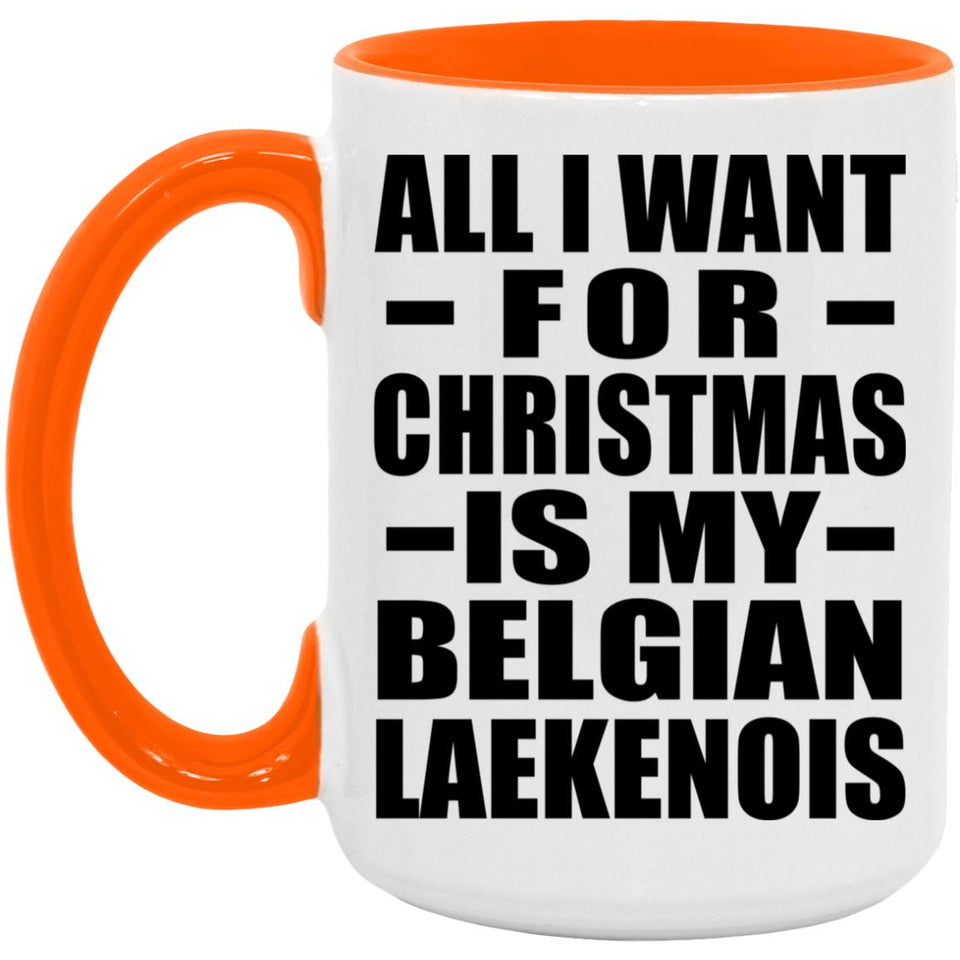 All I Want For Christmas Is My Belgian Laekenois - 15oz Accent Mug Orange