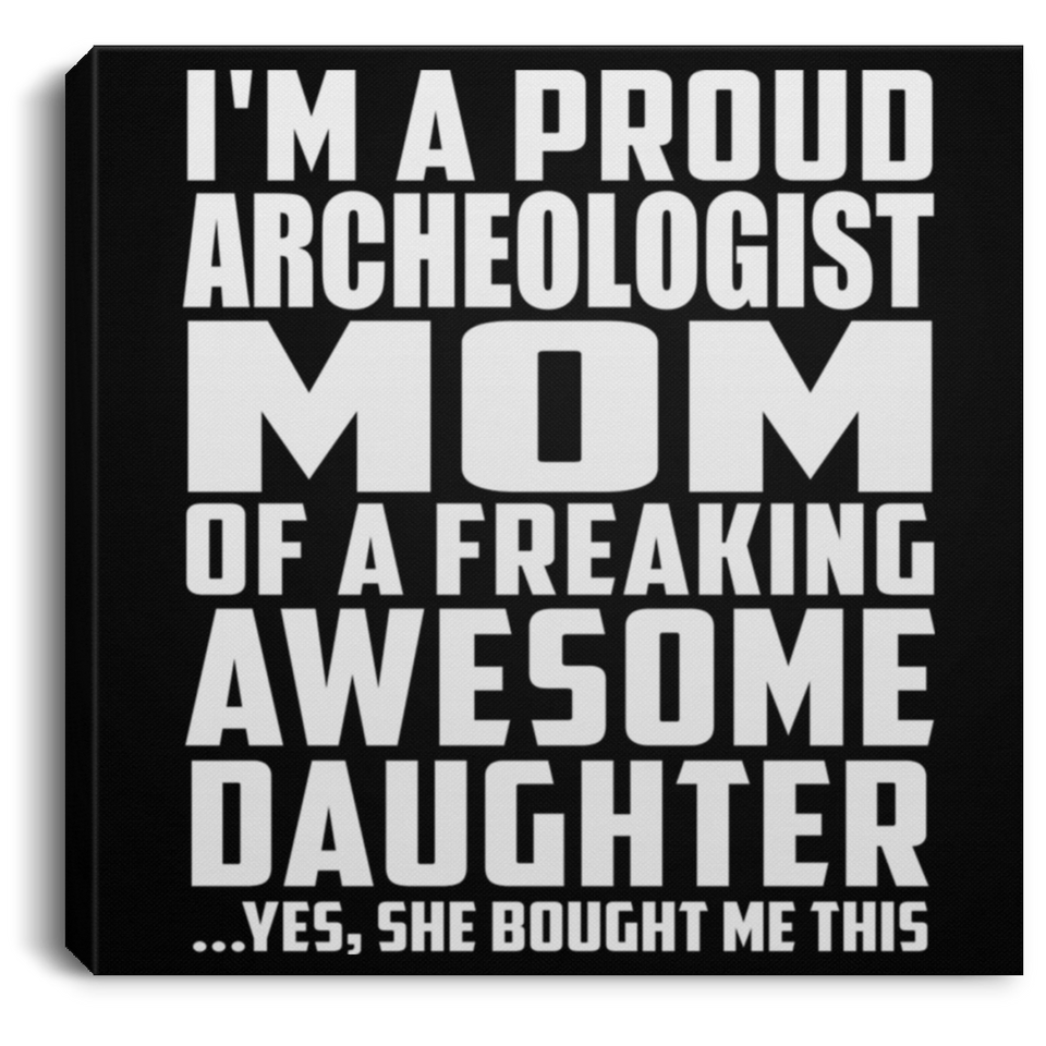 Proud Archeologist Mom Of Awesome Daughter - Canvas Square