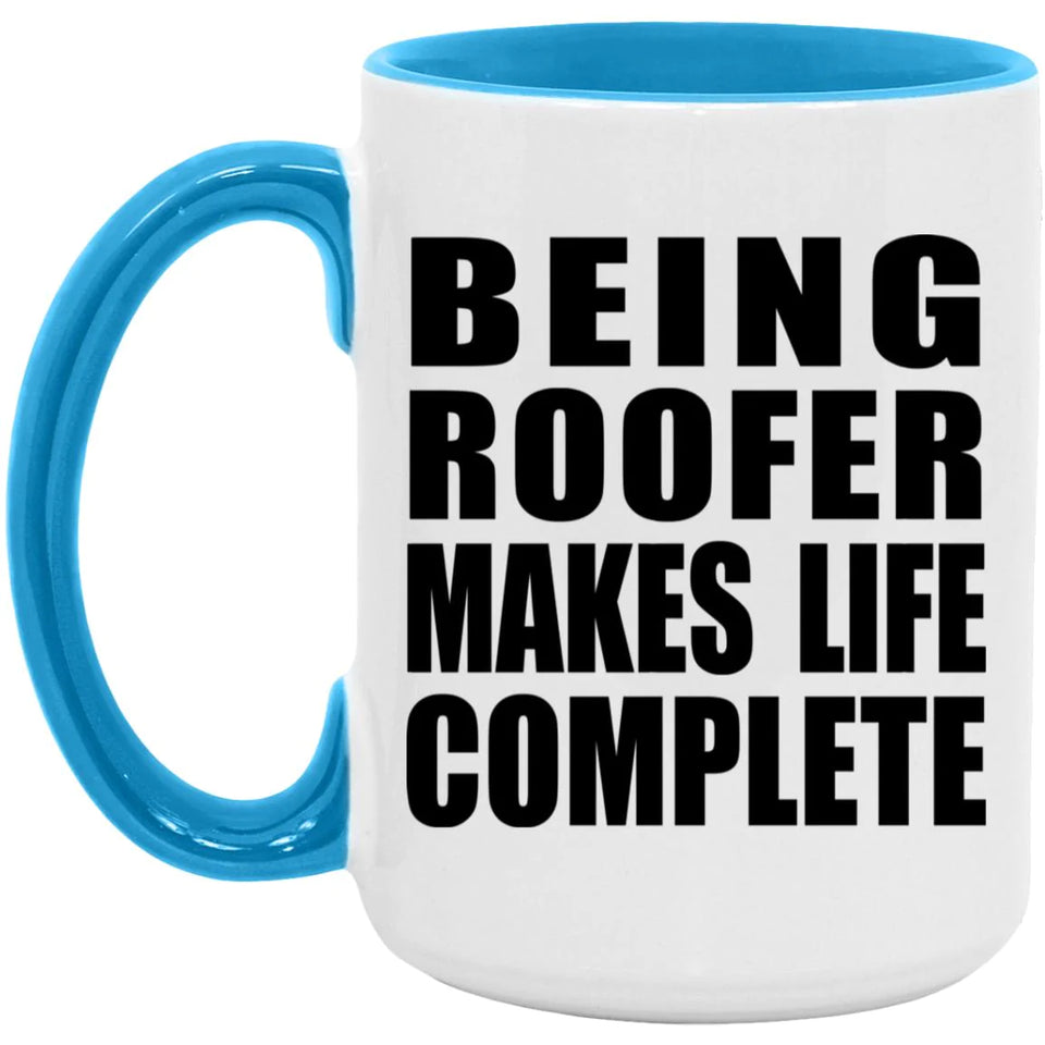 Being Roofer Makes Life Complete - 15oz Accent Mug Blue